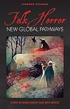 Folk Horror: New Global Pathways (Horror Studies)
