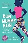 Run mummy run : inspiring women to be fit, healthy and happy