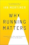 Why Running Matters: Lessons in Life, Pain and Exhilaration From 5K to the Marathon