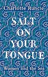 Salt On Your Tongue: Women and the Sea