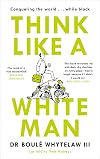 Think like a White Man: A Satirical Guide to Conquering the World While Black