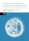 The 'History of the Kings of the Persians' in Three Arabic Chronicles: The Transmission of the Iranian Past from Late Antiquity to Early Islam (Translated Texts for Historians LUP)