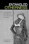 Entangled Otherness: Cross-gender Fabrications in the Francophone Caribbean (Contemporary French and Francophone Cultures LUP)
