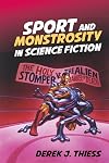 Sport and Monstrosity in Science Fiction (Liverpool Science Fiction Texts & Studies): 58