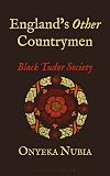 Englandโs Other Countrymen: Black Tudor Society (Blackness in Britain)