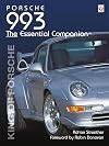 Porsche 993: King of Porsche - The Essential Companion