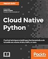 Cloud Native Python: Build and deploy resilent applications on the cloud using microservices, AWS, Azure and more