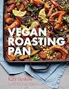 Vegan Roasting Pan: Let Your Oven Do the Hard Work for You, With 70 Simple One-Pan Recipes