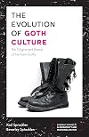 The Evolution of Goth Culture: The Origins and Deeds of the New Goths (Emerald Studies in Alternativity and Marginalization)