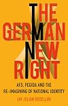 The German new right : AFD, PEGIDA and the re-imagining of national identity