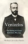 Venizelos: The Making of a Greek Statesman 1864-1914