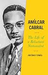 Amílcar Cabral: The Life of a Reluctant Nationalist