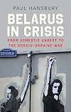 Belarus in Crisis: From Domestic Unrest to the Russia–Ukraine War