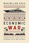 Economic War: Ukraine and the Global Conflict between Russia and the West