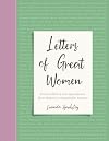 Letters of Great Women: Extraordinary Correspondence from History's Remarkable Women