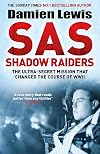 SAS Shadow Raiders: The Ultra-Secret Mission that Changed the Course of WWII