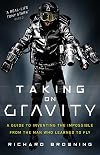 Taking on Gravity: A Guide to Inventing the Impossible from the Man Who Learned to Fly