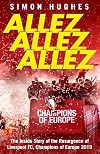 Allez Allez Allez: The Inside Story of the Resurgence of Liverpool FC