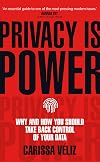 Privacy is Power: Why and How You Should Take Back Control of Your Data
