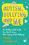 Autism, Bullying and Me: The Really Useful Stuff You Need to Know About Coping Brilliantly with Bullying