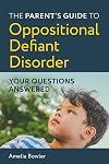 The Parentβs Guide to Oppositional Defiant Disorder