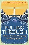 Pulling Through: Help for Families Navigating Life-Changing Illness