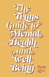The Trans Guide to Mental Health and Well-Being