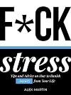 F*ck Stress: Tips and advice on how to banish anxiety from your life