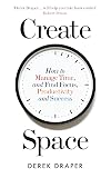 Create Space: How to manage time and find focus, productivity and success