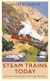 Steam Trains Today: Journeys Along Britainβs Heritage Railways