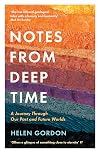 Notes from Deep Time: A Journey Through Our Past and Future Worlds