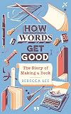 How Words Get Good: The Story of Making a Book