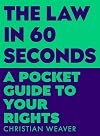 The Law in 60 Seconds: A Pocket Guide to Your Rights