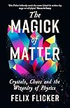 The Magick of Matter: Crystals, Chaos and the Wizardry of Physics