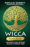 Wicca Made Easy: Awaken the Divine Magic within You