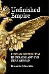 Unfinished Empire: Russian Imperialism in Ukraine and the Near Abroad