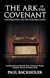 The Ark of the Covenant - Investigating the Ten Leading Claims - Including Pharaoh Shishak's Siege of Solomon's Temple, Ethiopia's Ark, the Garden Tomb Legend, the Copper Scroll & Knights Templar, Parker's 1911 Dig, the Lemba Jews, Mount Danai / Nebo, and Tutankhamun;s Golden Ark