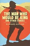 The Man Who Would be King & Other Stories