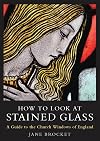 How to Look at Stained Glass: A Guide to the Church Windows of England (T&T Clark Enquiries in Theological Ethics)