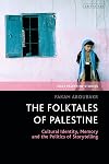 The Folktales of Palestine: Cultural Identity, Memory and the Politics of Storytelling