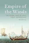Empire of the Winds: The Global Role of Asia’s Great Archipelago