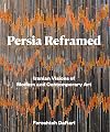 Persia Reframed: Iranian Visions of Modern and Contemporary Art