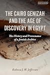 The Cairo Genizah and the Age of Discovery in Egypt: The History and Provenance of a Jewish Archive
