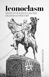 Iconoclasm, Identity Politics and the Erasure of History (Societas)