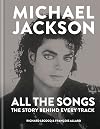 Michael Jackson All the Songs: The Story Behind Every Track