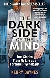 The Dark Side of the Mind: True Stories from My Life as a Forensic Psychologist