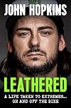 Leathered: A life taken to extremes... on and off the bike