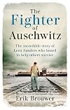 The Fighter of Auschwitz: The incredible true story of Leen Sanders who boxed to help others survive
