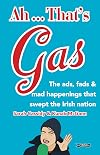 Ah ... That's Gas!: The ads, fads and mad happenings that swept the nation