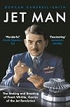 Jet Man: The Making and Breaking of Frank Whittle, Genius of the Jet Revolution